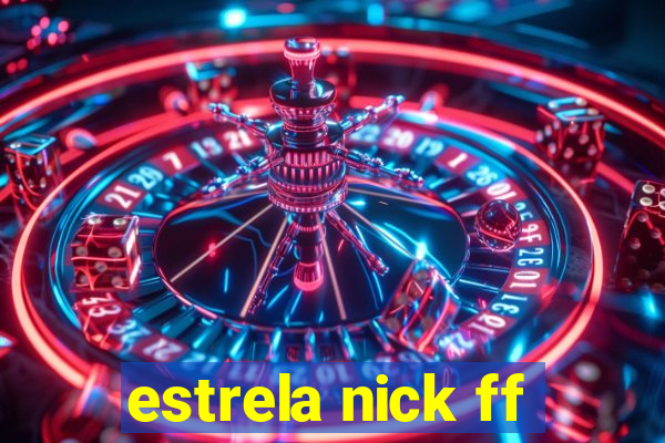 estrela nick ff